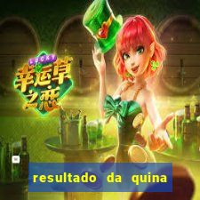 resultado da quina giga sena